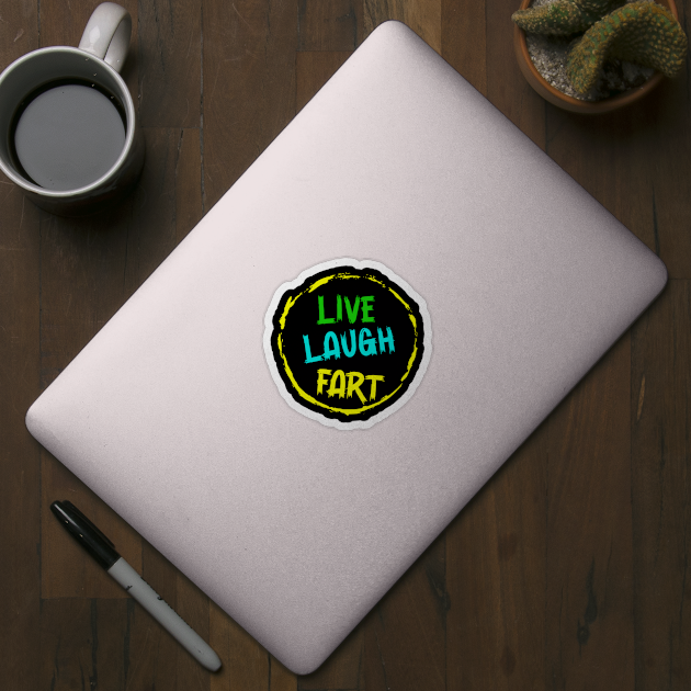 Live Laugh Fart by Junalben Mamaril